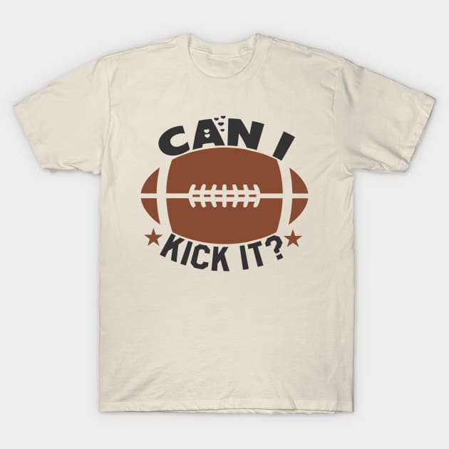 can i kick it American Football T-Shirt by TomCage